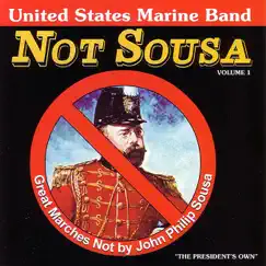 Not Sousa: Great Marches Not By John Philip Sousa (Vol. 1) by United States Marine Band album reviews, ratings, credits