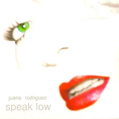 Speak Low by Juana Rodriguez album reviews, ratings, credits
