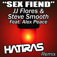 Sex Fiend (feat. Alex Peace) [Hatiras Remix] - EP by Steve Smooth & JJ Flores album reviews, ratings, credits