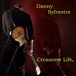 Crossover Life by Danny Sylvestre album reviews, ratings, credits