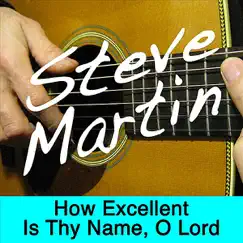 How Excellent Is Thy Name, O Lord - Single by Steve Martin album reviews, ratings, credits