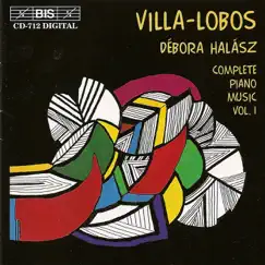 Villa-Lobos: Complete Piano Music, Vol. 1 by Débora Halász album reviews, ratings, credits