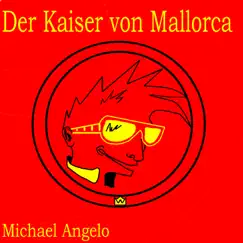 Der Kaiser von Mallorca - Single by Michael Angelo album reviews, ratings, credits