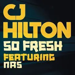 So Fresh (feat. Nas) - Single by CJ Hilton album reviews, ratings, credits