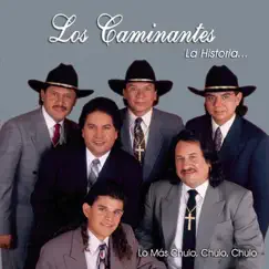 La Historia...Lo Más Chulo, Chulo, Chulo by Los Caminantes album reviews, ratings, credits