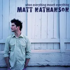 When Everything Meant Everything - EP by Matt Nathanson album reviews, ratings, credits