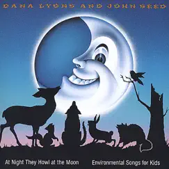 At Night They Howl at the Moon: Environmental Songs for Kids by Dana Lyons & John Seed album reviews, ratings, credits