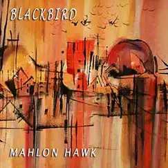 Blackbird - Single by Mahlon Hawk album reviews, ratings, credits