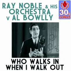 Who Walks in When I Walk Out (Remastered) - Single by Ray Noble and His Orchestra album reviews, ratings, credits