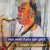 Nice Work If You Can Get It (feat. Ted Rosenthal, Nicki Parrott & Tim Horner) album lyrics, reviews, download