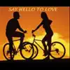 Say Hello To Love - Single album lyrics, reviews, download
