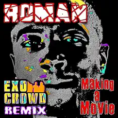 Making A Movie (Exo Crowd Remix) - Single by ROMAN album reviews, ratings, credits