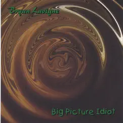 Big Picture Idiot by Bryan Lavigne album reviews, ratings, credits