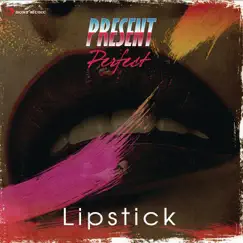 Lipstick - Single by Present Perfect album reviews, ratings, credits