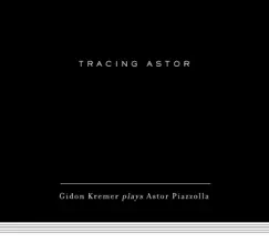 Tracing Astor by Gidon Kremer, Kremerata Baltica & Ula Ulijona album reviews, ratings, credits