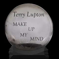 Make Up My Mind - Single by Terry Lupton album reviews, ratings, credits