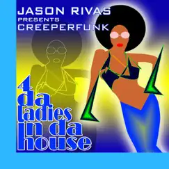 4 Da Ladies In Da House - EP by Creeperfunk & Jason Rivas album reviews, ratings, credits