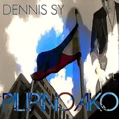 Pilipino Ako - Single by Dennis Sy album reviews, ratings, credits