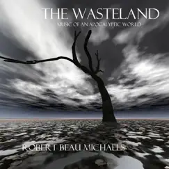 The Wasteland: Music of an Apocalyptic World by Robert Beau Michaels album reviews, ratings, credits