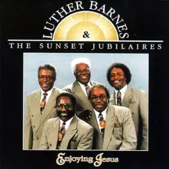 Enjoying Jesus by Luther Barnes & The Sunset Jubilaires album reviews, ratings, credits