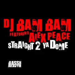 Straight 2 Ya Dome - EP by DJ Bam Bam featuring Alex Peace album reviews, ratings, credits