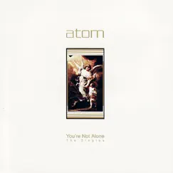 You're Not Alone - The Singles by Atom album reviews, ratings, credits
