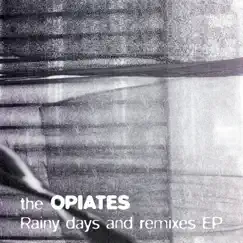 Rainy Days and Remixes - EP by The Opiates album reviews, ratings, credits