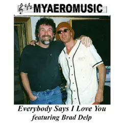Everybody Say's I Love You (feat. Brad Delp) - Single by Myaeromusic album reviews, ratings, credits