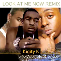 Look At Me Now (Remix) - Single by Kigity K AKA Kiggz album reviews, ratings, credits