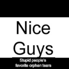 Nice Guys (Stupid People's Favorite Orphan Tears) - Single by Charlie Boy, Martian Chester & Ryan Darth album reviews, ratings, credits