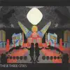 These Three Cities - EP album lyrics, reviews, download