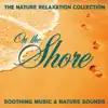 The Nature Relaxation Collection - On the Shore / Soothing Music and Nature Sounds album lyrics, reviews, download