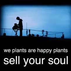 Sell Your Soul - Single by We Plants Are Happy Plants album reviews, ratings, credits