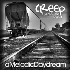 Creep (Live/Acoustic) - Single by A Melodic Daydream album reviews, ratings, credits