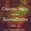 Charcole Willie and the Smokestacks, Vol. 1 album lyrics, reviews, download