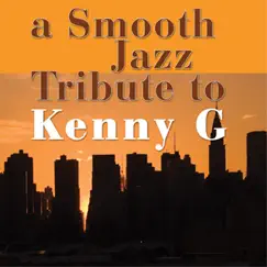 A Smooth Jazz Tribute to Kenny G by Various Artists album reviews, ratings, credits