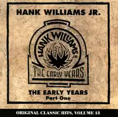 The Early Years, Part One (Original Classic Hits, Vol. 13) by Hank Williams, Jr. album reviews, ratings, credits