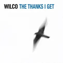 The Thanks I Get (Non-Album Track) - Single by Wilco album reviews, ratings, credits