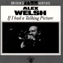 If I Had a Talking Picture by Alex Welsh album reviews, ratings, credits