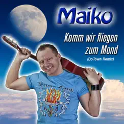Komm wir fliegen zum Mond (DoTown Remix) - Single by Maiko album reviews, ratings, credits