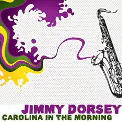 Carolina In The Morning by Jimmy Dorsey album reviews, ratings, credits