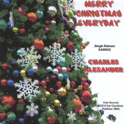 Merry Christmas Everyday - Single by Charles Alexander album reviews, ratings, credits