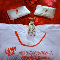 Let's Make Nasty (Afrojack Remix) [feat. Roxy Cottontail] - Single by Larry Tee album reviews, ratings, credits