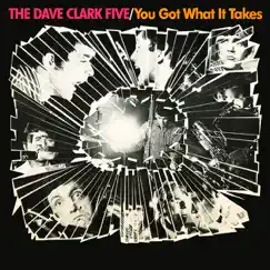 You Got What It Takes (Remastered) by The Dave Clark Five album reviews, ratings, credits