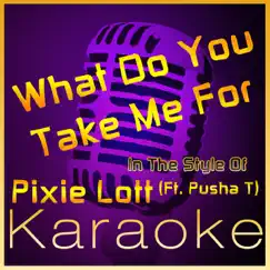 What Do You Take Me for (Pixie Lott Ft. Pusha T Karaoke Version) - EP by High Frequency Karaoke album reviews, ratings, credits