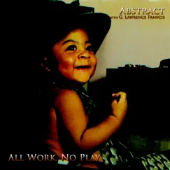 All Work, No Play (feat. G. Lawrence Francis) by The Abstract Truth album reviews, ratings, credits