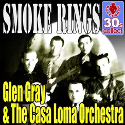 Smoke Rings (Digitally Remastered) - Single by Glen Gray & The Casa Loma Orchestra album reviews, ratings, credits