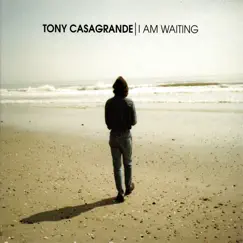 I Am Waiting by Tony Casagrande album reviews, ratings, credits