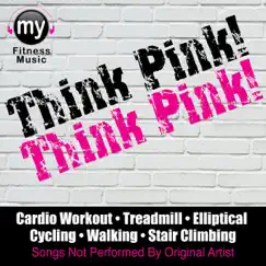 Think Pink! (Non-Stop Continuous DJ Mix for Treadmill, Walking, Stairclimber, Cycling & Elliptical) by My Fitness Music album reviews, ratings, credits