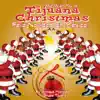 We Wish You A " Tijuana " Christmas (Feliz Navidad En Mexico !) album lyrics, reviews, download